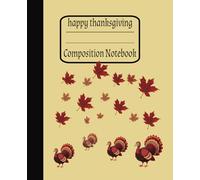 Happy Thanksgiving Composition Notebook: Turkey Themed Journal for kids , gift ideas for guest ,friend's, coworker, and family. College Ruled Lines, 120 Pages, 7.5 x 9.25 Inches