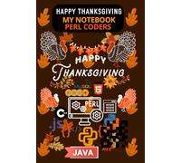 Happy Thanksgiving Day Turkey My Notebook PERL Coders: Funny Notebook 120 pages, 6 * 9 Inches, For coders and Programmers, All who celebrate ... Thoughts. PROGRAMMING NOTES, CODING NOTES