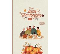 Happy Thanksgiving - Notizbuch für die Kürbiszeit. Dieses 6x9 Zoll (A5) Notizbuch mit 120 linierten Seiten ist der perfekte Begleiter für kreative ... voller Wärme, Dankbarkeit und Inspispiration.
