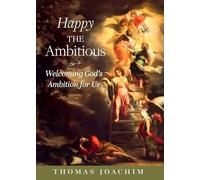 Happy the Ambitious: Welcoming God's Ambition for Us