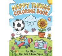 Happy Things Coloring Book: Big, Bold, and Easy Pages for Toddlers and Kids: Fun Everyday Objects with Cute Smiling Faces