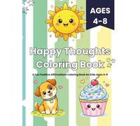 Happy Thoughts Coloring Book: A Fun Positive Affirmations Coloring Book for Kids Ages 4-8