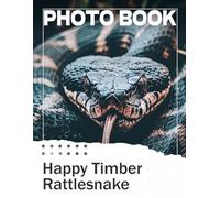 Happy Timber Rattlesnake Photo Book: Unique Collection Featuring 40 Vivid Images Of Timber Rattlesnakes To Enjoy