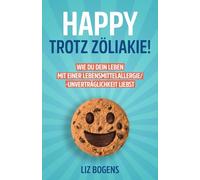 Happy trotz Zöliakie! Wie du dein Leben mit einer Lebensmittelallergie/-unverträglichkeit liebst