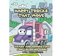 Happy Trucks That Move Coloring Book: 31 Hand-Drawn Coloring Activity Pages with Dumpster and Trash Vehicles for Kids