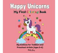 Happy Unicorns: My First Coloring Book: Big Outlines for Toddlers and Preschool Artists (Ages 3-6)