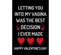 Happy Valentine’s Day: Letting You Into My Vagina Was The Best Decision I Ever Made: Funny Valentines Day Gifts for Him Husband: Personalized Blank Lined Journal/ Card Alternative