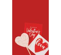Happy Valentine’s Day Notebook: A Notebook for Personal Notes, Thoughts and Meaningful Messages, for Writing Love, Gratitude, Memories, Feelings and Appreciation