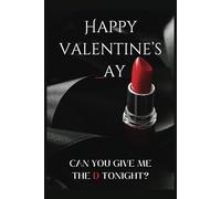 Happy Valentine's _ay Can You Give Me The D Tonight?: 120-Pages | Blank-lined Notebook | B&W | Valentine's Day Gifts For Him | Notebook Gift For Him