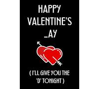 Happy Valentines _ay I’ll Give You The D Tonight: Cute Valentines Day Gifts For Her: Unique Blank Lined Journal/ Card Alternative: Funny Valentine's Day Notebook For Wife From Husband