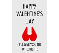 Happy Valentine's _ay: I'll Give You The D Tonight: Funny Valentines Day Gifts For Her: Cute Valentine's Day Notebook For Wife From Husband