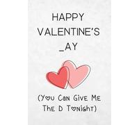 Happy Valentines _ay, You Can Give Me The D Tonight: Funny Valentine's Day Gifts For Husband Frow Wife, For Him, From Her, Husband ... 120 pages, 6x9, Soft Cover, Matte Finish (Notebook)