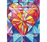 HAPPY VALENTINE'S DAY COLORING BOOK FOR TEENS & ADULTS: Ages 13-18+