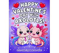 Happy Valentine's Day With Axolotls!: Cute Coloring Book For Kids