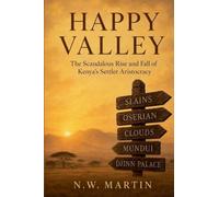 Happy Valley: The Scandalous Rise and Fall of Kenya's Settler Aristocracy