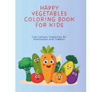 Happy Vegetables Coloring Book for Kids Ages 3-5: 50 Fun and Easy Vegetable Coloring Pages with Cute Cartoon Characters for Preschoolers and Toddlers