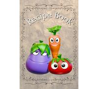 Happy Veggie Kitchen: Fun Cartoon Veggie Recipe Book for Easy Everyday Cooking & Meal Ideas - Blank Pages to Write Your Favorite Recipes