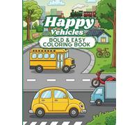 Happy Vehicles Bold & Easy Coloring Book: 60 Simple and Cute Transportation Coloring Pages for Kids, Toddlers, and Beginners with Cars, Trucks, Airplanes, and Trains