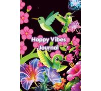 Happy Vibes Journal: Colorful flowers and hummingbirds cover diary