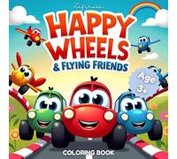 Happy Wheels & Flying Friends Coloring Book: Coloring book for toddlers and kids ages 3+ bold simple easy designs with cute funny amazing big ... gift for cozy corners 74 pages 8.5"x8.5"