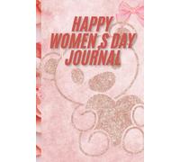 Happy Women's Day Journal: Celebrate yourself every day