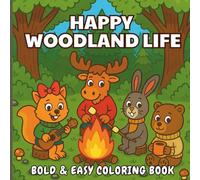 Happy Woodland Life: Bold & Easy Coloring Book With Woodland Creatures and Forest Animals | 40 Cute Designs for Kids, Teens and Adults
