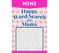 Happy Word Search For Moms: Positive and Inspirational Puzzle Book for Women, Mothers, & Every Occasion - 50 Sheets with Solutions - Travel Size - 6x9 Inches