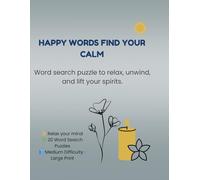 Happy Words Find Your Calm: Word search puzzle to relax, unwind, and lift your spirits.