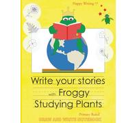 Happy Writing Draw & Write Notebook - Primary Ruled: AniToony Cartoon Collection - Froggy Studying Plants