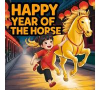 Happy Year of the Horse: A Lunar New Year book for Kids About Family, Friendship, and Courage Celebrating Zodiac Animals Fun Story books Educational Picture Book for Children Ages 3-8