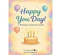 Happy You Day!: A Birthday Celebration Book - A Keepsake to Read Every Year and Log 18 Years Worth of Birthdays Memories!