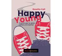 Happy young. Trucchi per la gioia nell'era di internet