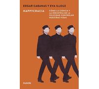 Happycracia: Cómo la ciencia y la industria de la felicidad controlan nuestras vidas