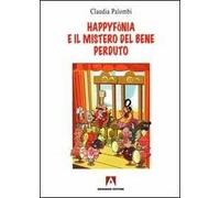 Happyfònia e il mistero del bene perduto. Ediz. illustrata