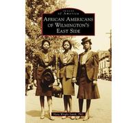 Hara Wright-Smith PhD African Americans of Wilmington's East Side (Tascabile)