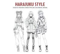 Harajuku Style: A Bold & Playful Japanese Fashion Coloring Book for Teens and Adults. Big, Vibrant & Whimsical Designs Featuring Streetwear, Kawaii ... Through Tokyo’s Most Iconic Fashion District!