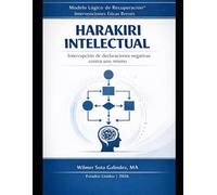 Harakiri Intelectual: Interrupción de declaraciones negativas contra uno mismo: Módulo psicoeducativo de autoestudio (3 horas contacto) basado en el Modelo Lógico de Recuperación®