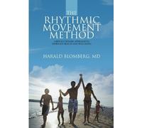 The Rhythmic Movement Method: A Revolutionary Approach to Improved Health and Well-Being [Lingua inglese]