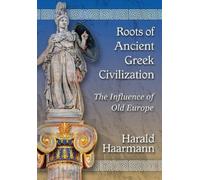 Harald Haarmann Roots of Ancient Greek Civilization (Tascabile)