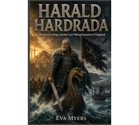 Harald Hardrada: Mercenary, King, and the Last Viking Invasion of England