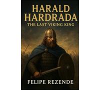 Harald Hardrada: The Last Viking King