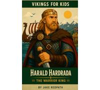 Harald Hardrada the Warrior King: Vikings for Kids