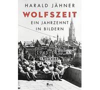 Harald Jähner Wolfszeit: Ein Jahrzehnt in Bildern. 1945 - 195 (Copertina rigida)