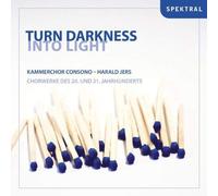 Harald Jers Turn Darkness Into Light - Chorwerke des 20. & 21. Jahrhunderts (CD)