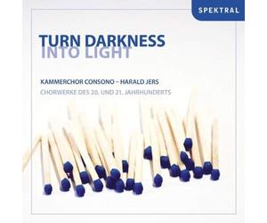 Harald Jers Turn Darkness Into Light - Chorwerke des 20. & 21. Jahrhunderts (CD)