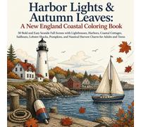 Harbor Lights & Autumn Leaves: A New England Coastal Coloring Book: 50 Bold and Easy Seaside Fall Scenes with Lighthouses, Harbors, Coastal Cottages, ... Nautical Harvest Charm for Adults and Teens