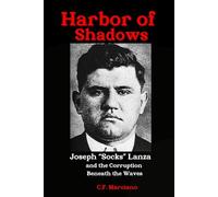 HARBOR OF SHADOWS: Joseph "Socks" Lanza and the Corruption Beneath the Waves