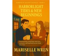 HARBORLIGHT TIDES & NEW BEGINNINGS: A heartwarming coastal finale where love, community, and long-buried secrets finally come home.