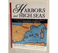 Harbors and High Seas: Map Book and Geographical Guide to the Aubrey/Maturin Novels of Patrick O'Brian