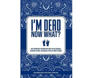 Harbour House Press I Am Dead Now What? (Tascabile)